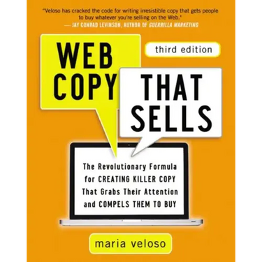 Web Copy That Sells: The Revolutionary Formula for Creating Killer Copy That Grabs Their Attention and Compels Them to Buy