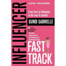 Influencer Fast Track: From Zero to Influencer in the next 6 Months!: 10X Your Marketing & Branding for Coaches, Consultants, Professionals &