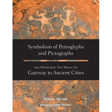 Symbolism of Petroglyphs and Pictographs Near Mountainair, New Mexico, the Gateway to Ancient Cities