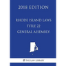 Rhode Island Laws - Title 22 - General Assembly (2018 Edition)