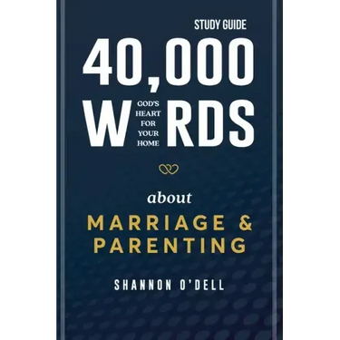 40,000 Words About Marriage and Parenting Study Guide: God's Heart For Your Home