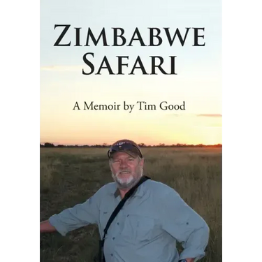 Zimbabwe Safari: A Memoir by Tim Good