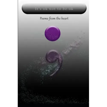 It's ok not to be okay: Poems from the heart