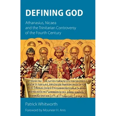 Defining God: Athanasius, Nicaea and the Trinitarian Controversy of the Fourth Century