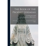 The Book of the Prophet Jeremiah: Critica; Edition of the Hebrew Text Arranged in Chronological Order