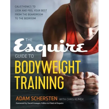 The Esquire Guide to Bodyweight Training: Calisthenics to Look and Feel Your Best from the Boardroom to the Bedroom