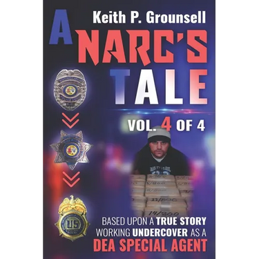 A Narc's Tale: VOL. 4 OF 4: Based Upon a True Story Working Undercover as a DEA Special Agent