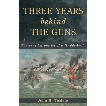 Three Years Behind the Guns: The True Chronicles of a "Diddy-Box"
