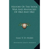History of the Sioux War and Massacres of 1862 and 1863
