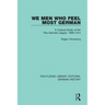 We Men Who Feel Most German: A Cultural Study of the Pan-German League, 1886-1914