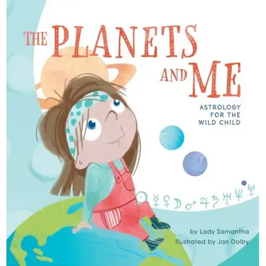 The Planets and Me: Astrology for the Wild Child