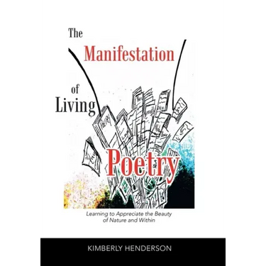 The Manifestation of Living Poetry: Learning to Appreciate the Beauty of Nature and Within