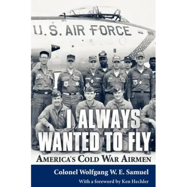 I Always Wanted to Fly: America's Cold War Airmen
