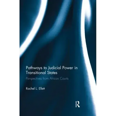 Pathways to Judicial Power in Transitional States: Perspectives from African Courts