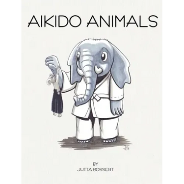 Aikido Animals: An illustrated safari through Aikido stereotypes