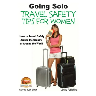 Going Solo - Travel Safety Tips for Women - How to Travel Safely Around the Country or Around the World