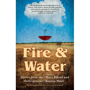 Fire & Water: Stories from the Anthropocene