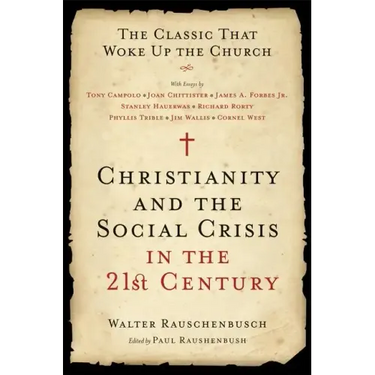 Christianity and the Social Crisis in the 21st Century: The Classic That Woke Up the Church