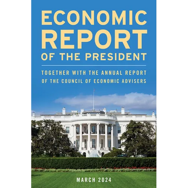 Economic Report of the President, March 2024: Together with the Annual Report of the Council of Economic Advisers