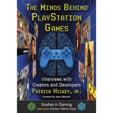The Minds Behind PlayStation Games: Interviews with Creators and Developers