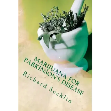 Marijuana for Parkinson's Disease: Cannabis Research & the Miracle Plant for Parkinson's