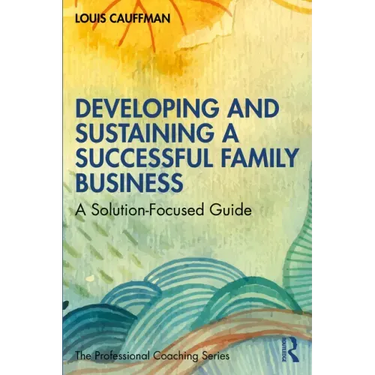 Developing and Sustaining a Successful Family Business: A Solution-Focused Guide