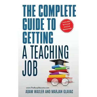 The Complete Guide To Getting A Teaching Job: Land Your Dream Teaching Job