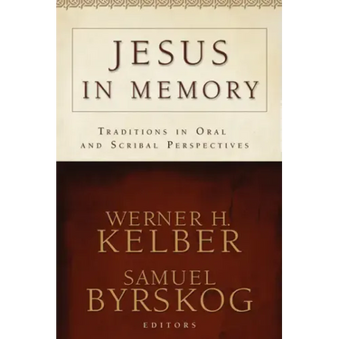 Jesus in Memory: Traditions in Oral and Scribal Perspectives