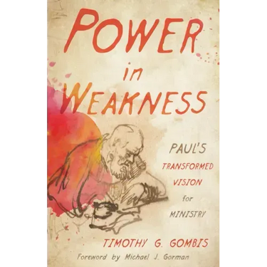 Power in Weakness: Paul's Transformed Vision for Ministry