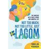 Not Too Much, Not Too Little, Just Lagom: The Swedish Art of Well-Being and Mindful Life
