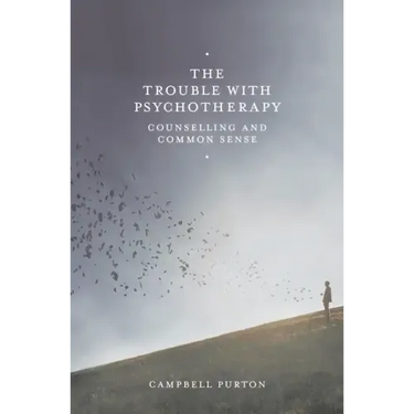 The Trouble with Psychotherapy: Counselling and Common Sense