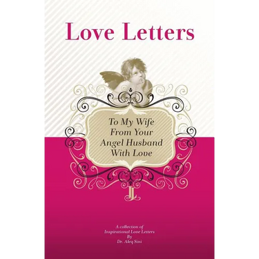 To My Wife, From Your Angel Husband With Love: A Collection Of Inspirational Love Letters