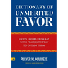 Dictionary of Unmerited Favor: God's Favors from A-Z With Prayers to Pray to Obtain Them