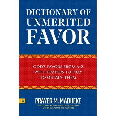 Dictionary of Unmerited Favor: God's Favors from A-Z With Prayers to Pray to Obtain Them
