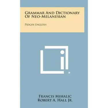 Grammar And Dictionary Of Neo-Melanesian: Pidgin English