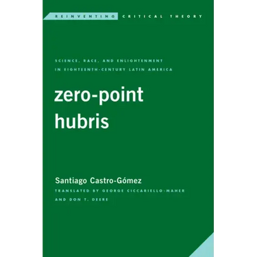 Zero-Point Hubris: Science, Race, and Enlightenment in Eighteenth-Century Latin America