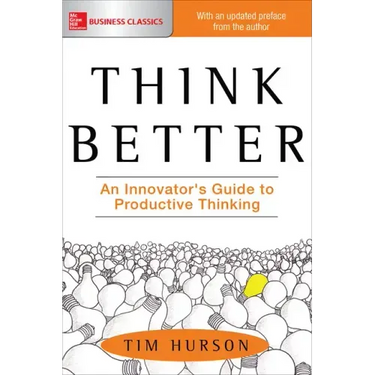 Think Better: An Innovator's Guide to Productive Thinking