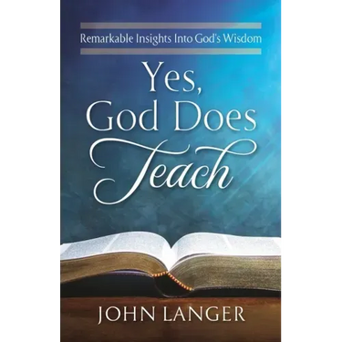 Yes, God Does Teach: Remarkable Insights Into God's Wisdom