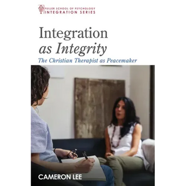 Integration as Integrity: The Christian Therapist as Peacemaker