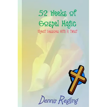 52 Weeks Of Gospel Magic: Object Lessons With A Twist