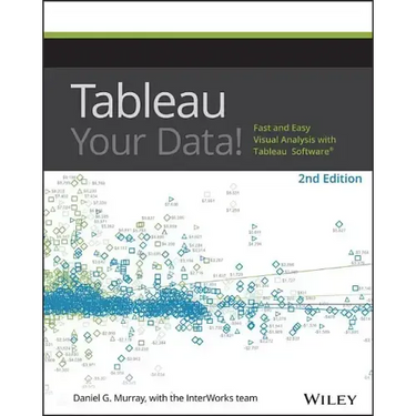 Tableau Your Data!: Fast and Easy Visual Analysis with Tableau Software