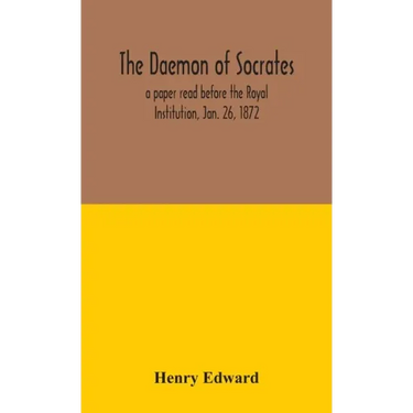 The daemon of Socrates: a paper read before the Royal Institution, Jan. 26, 1872