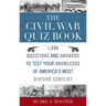 The Civil War Quiz Book: 1,600 Questions and Answers to Test Your Knowledge of America's Most Divisive Conflict