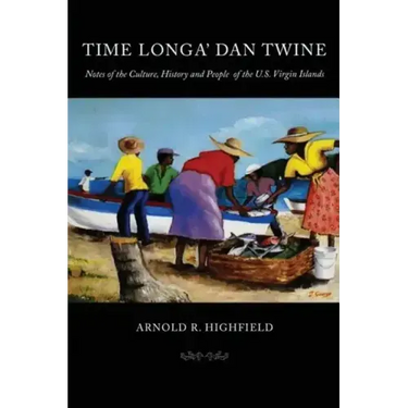Time Longa' Dan Twine: Notes on the Culture, History, and People of the U.S. Virgin Islands