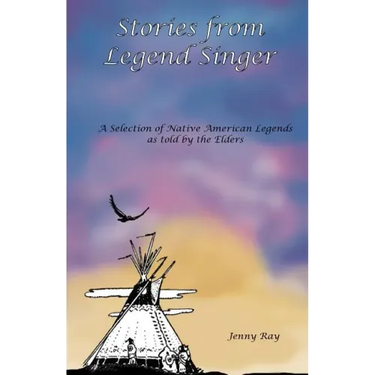 Stories from Legend Singer: A selection of Native American Legends as told by the Elders