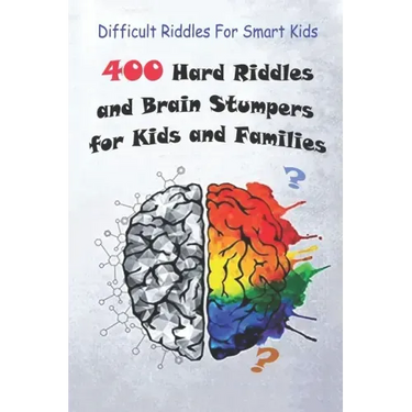 Difficult Riddles For Smart Kids: 400 Hard Riddles and Brain Stumpers for Kids and Families