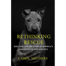 Rethinking Rescue: Dog Lady and the Story of America's Forgotten People and Pets