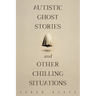 Autistic Ghost Stories and Other Chilling Situations