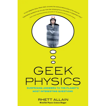 Geek Physics: Surprising Answers to the Planet's Most Interesting Questions