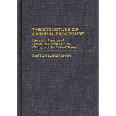 The Structure of Criminal Procedure: Laws and Practice of France, Soviet Union, China, and the United States